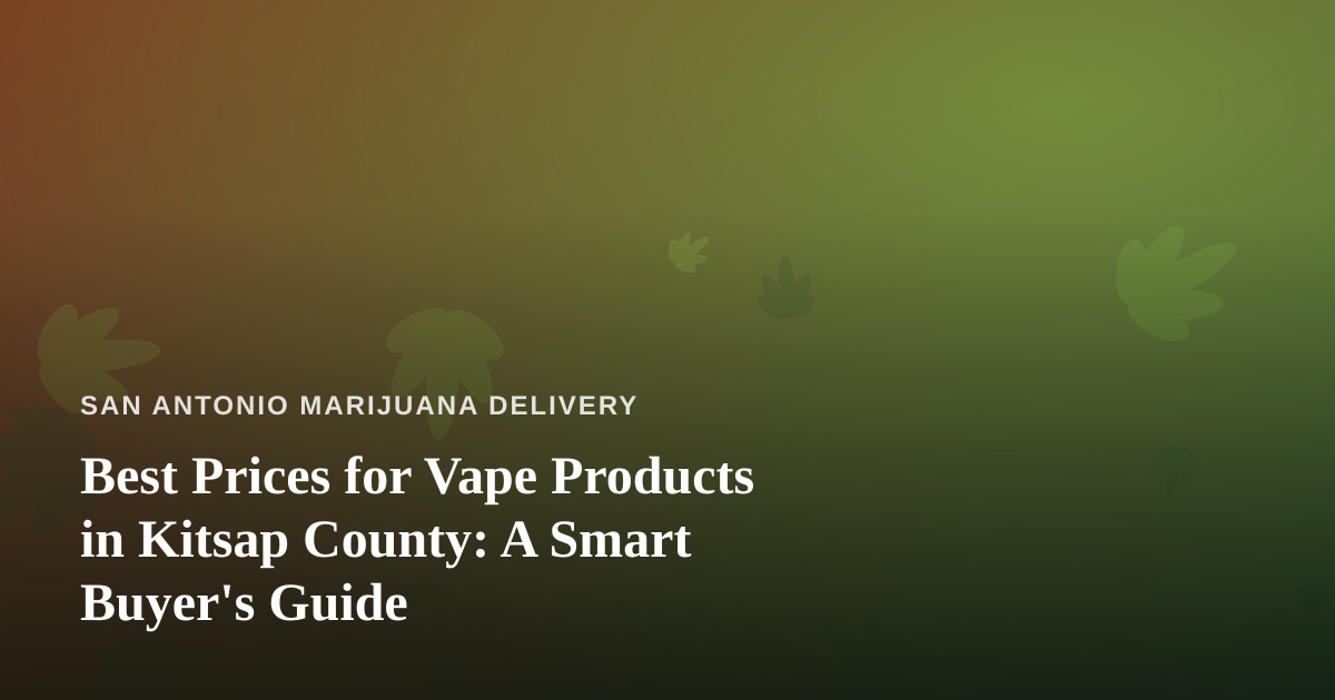 Best Prices for Vape Products in Kitsap County: A Smart Buyer’s Guide