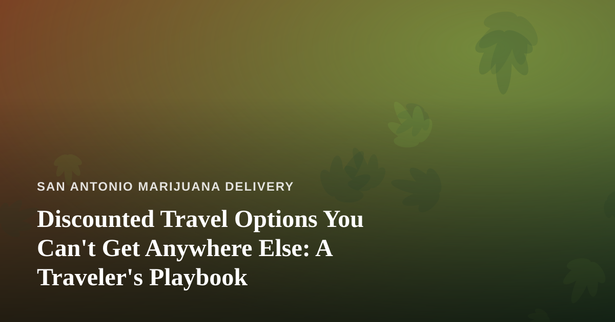 Discounted Travel Options You Can’t Get Anywhere Else: A Traveler’s Playbook
