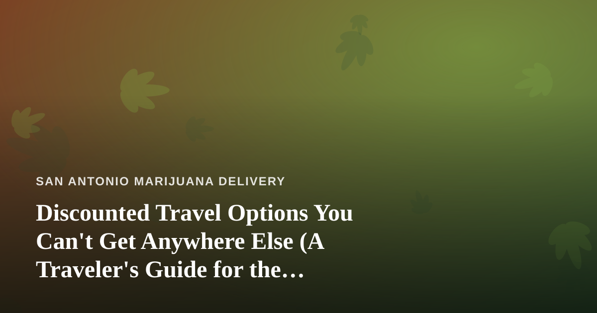 Discounted Travel Options You Can’t Get Anywhere Else (A Traveler’s Guide for the Cannabis-Friendly Crowd)