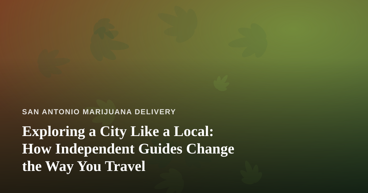 Exploring a City Like a Local: How Independent Guides Change the Way You Travel