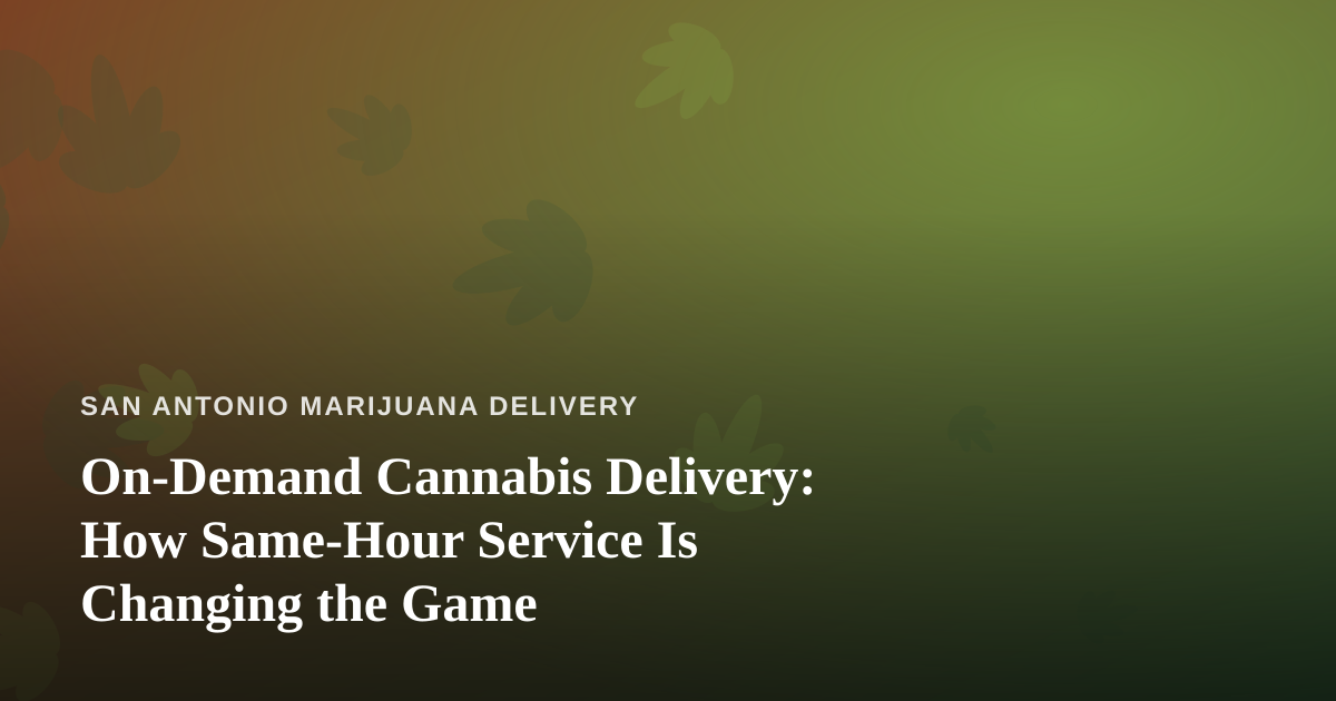 On-Demand Cannabis Delivery: How Same-Hour Service Is Changing the Game