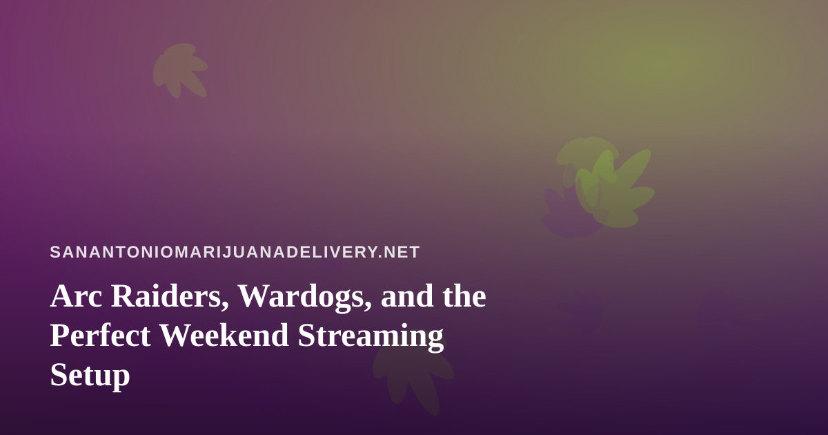 Arc Raiders, Wardogs, and the Perfect Weekend Streaming Setup