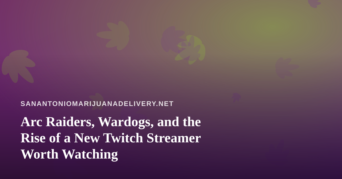 Arc Raiders, Wardogs, and the Rise of a New Twitch Streamer Worth Watching