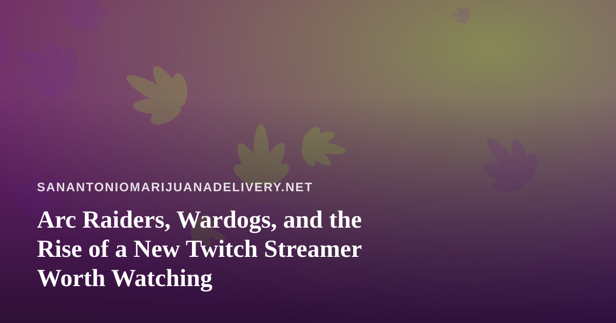 Arc Raiders, Wardogs, and the Rise of a New Twitch Streamer Worth Watching