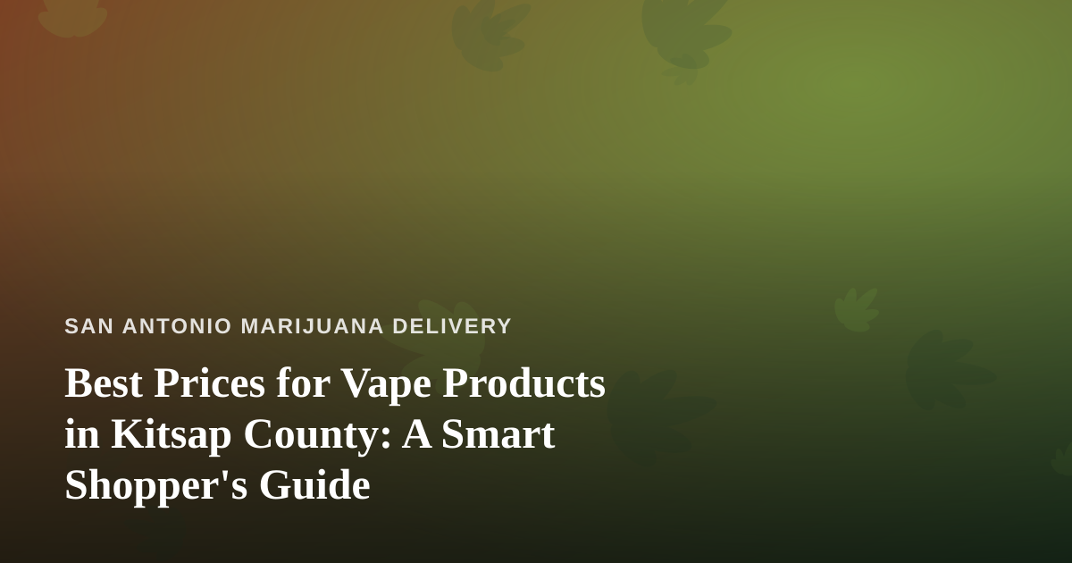 Best Prices for Vape Products in Kitsap County: A Smart Shopper’s Guide