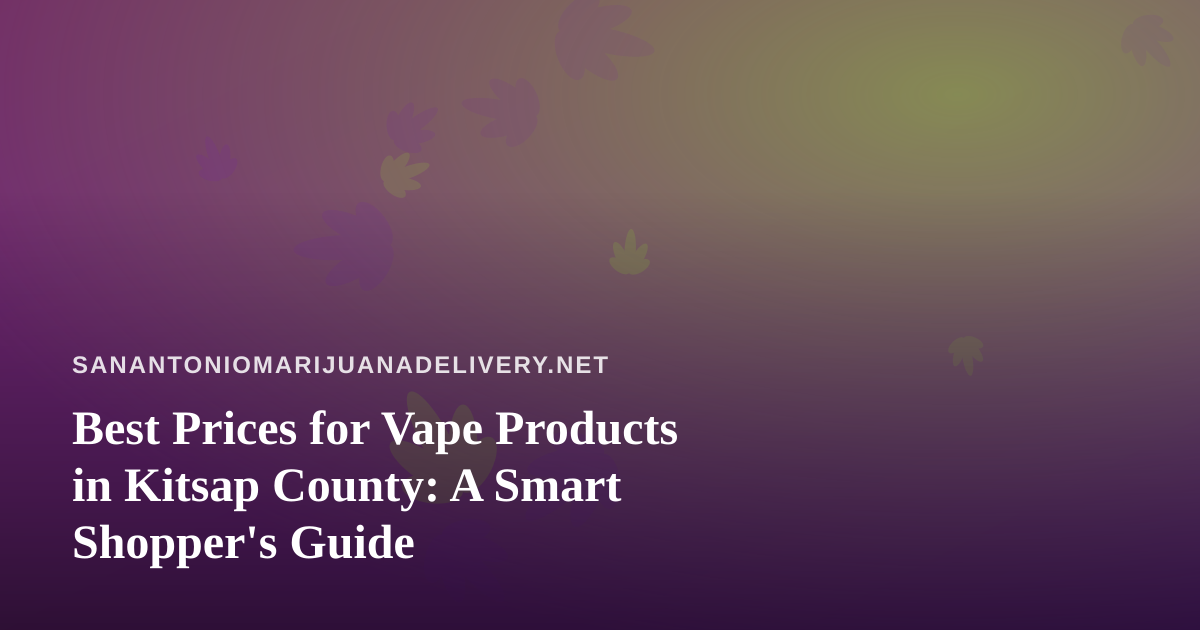 Best Prices for Vape Products in Kitsap County: A Smart Shopper’s Guide