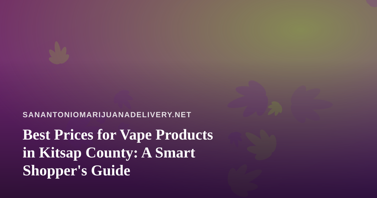 Best Prices for Vape Products in Kitsap County: A Smart Shopper’s Guide