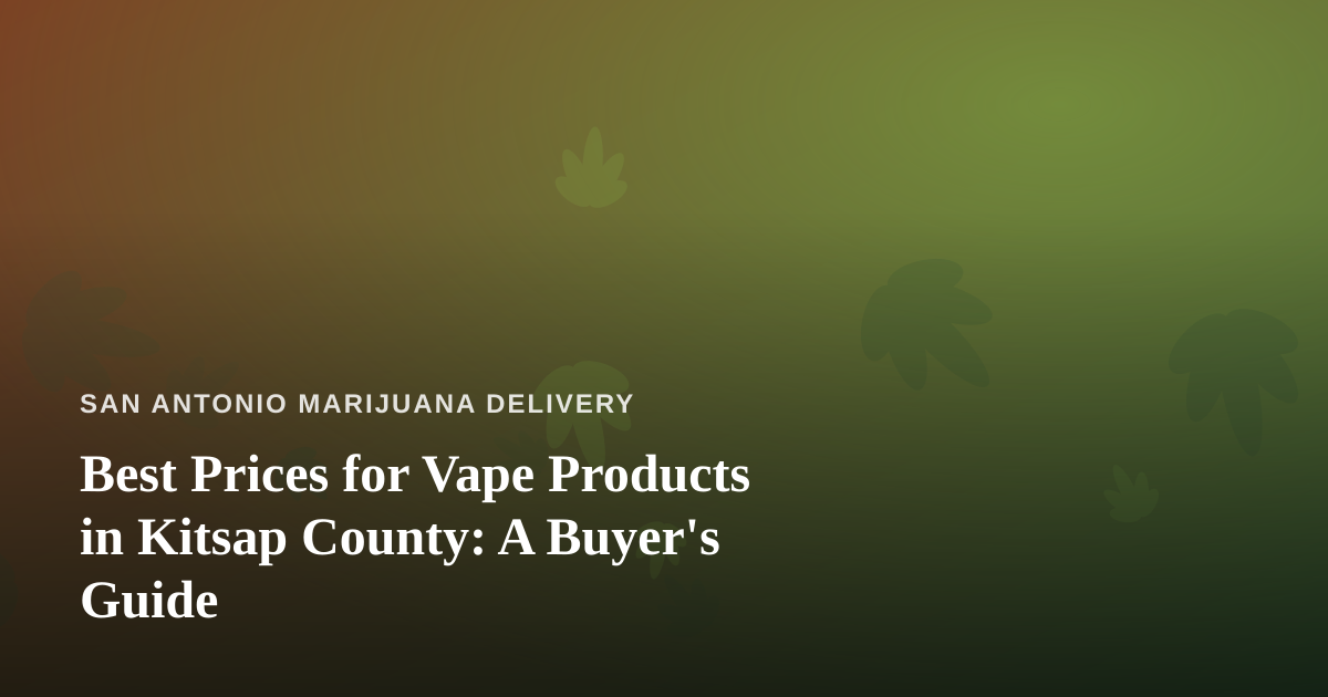 Best Prices for Vape Products in Kitsap County: A Buyer’s Guide