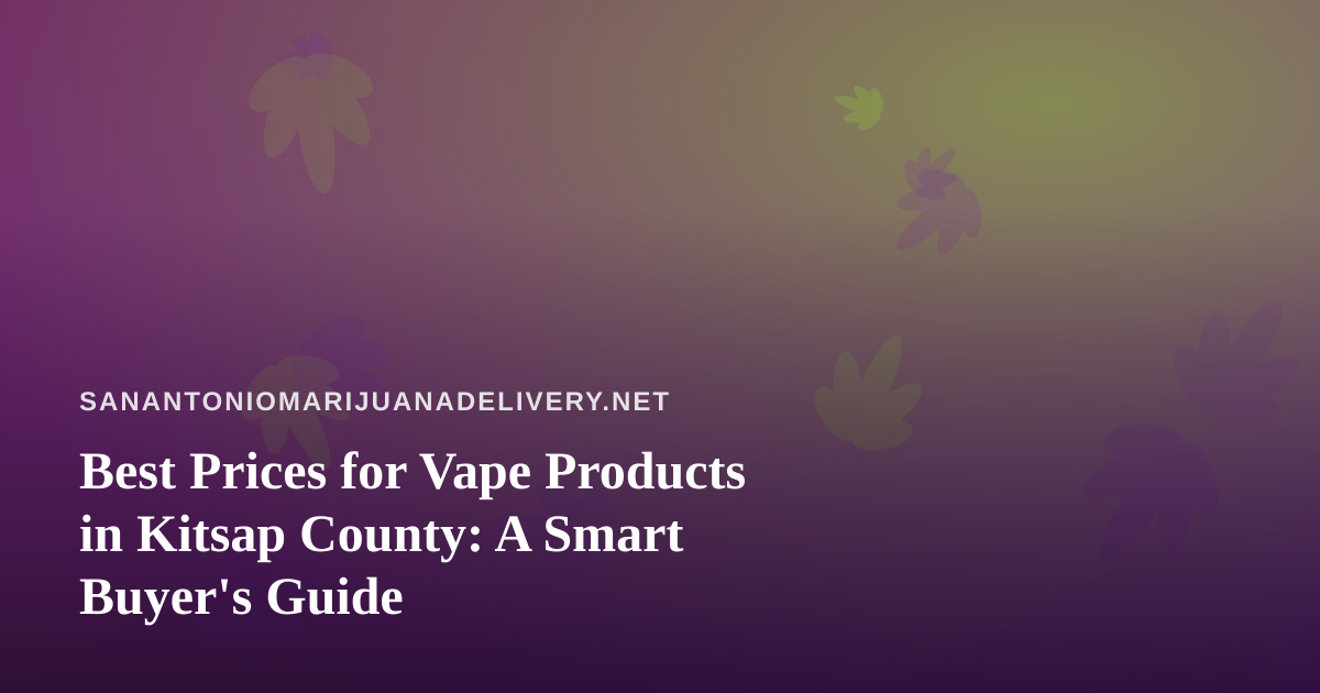 Best Prices for Vape Products in Kitsap County: A Smart Buyer’s Guide
