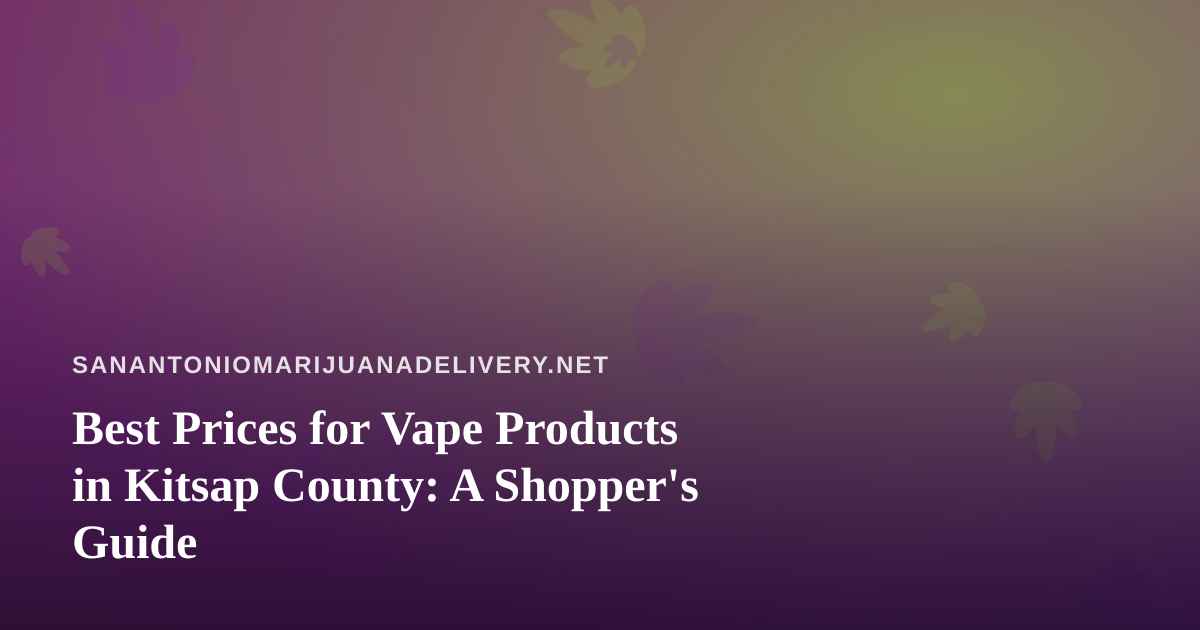 Best Prices for Vape Products in Kitsap County: A Shopper’s Guide