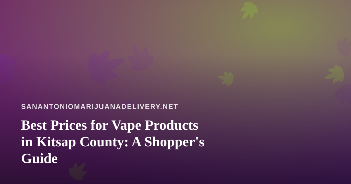 Best Prices for Vape Products in Kitsap County: A Shopper’s Guide