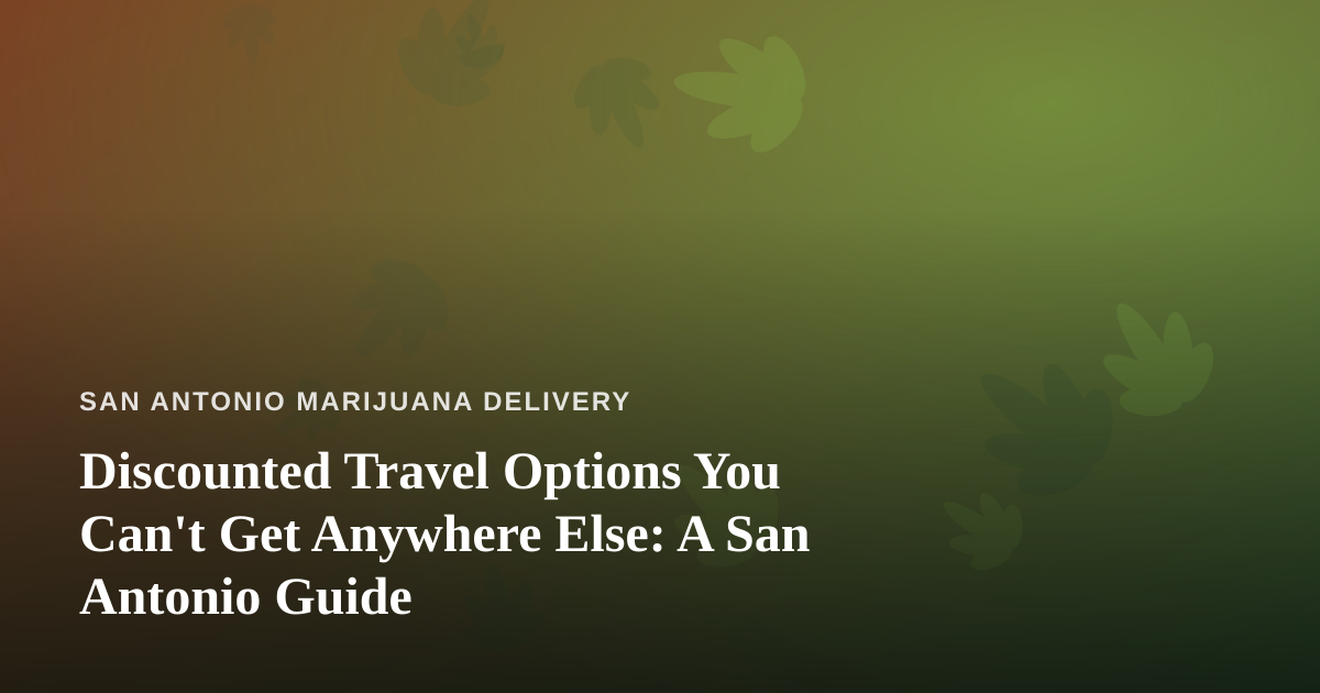Discounted Travel Options You Can’t Get Anywhere Else: A San Antonio Guide