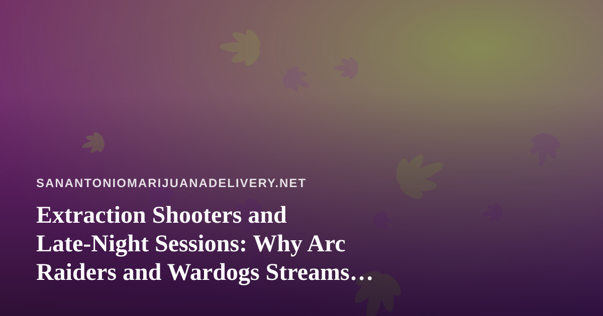 Extraction Shooters and Late-Night Sessions: Why Arc Raiders and Wardogs Streams Pair Perfectly With a Chill San Antonio Night