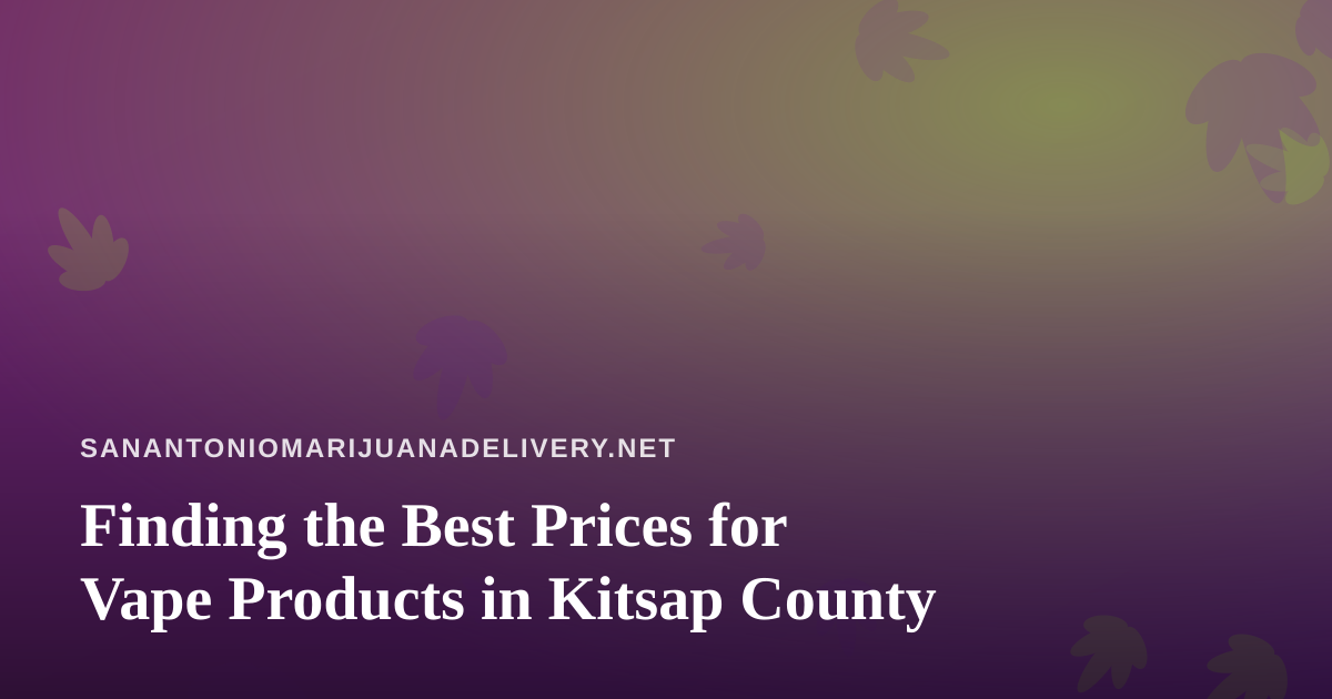 Finding the Best Prices for Vape Products in Kitsap County