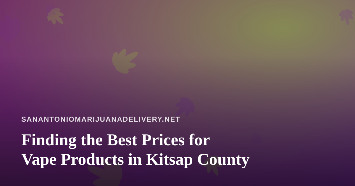 Finding the Best Prices for Vape Products in Kitsap County