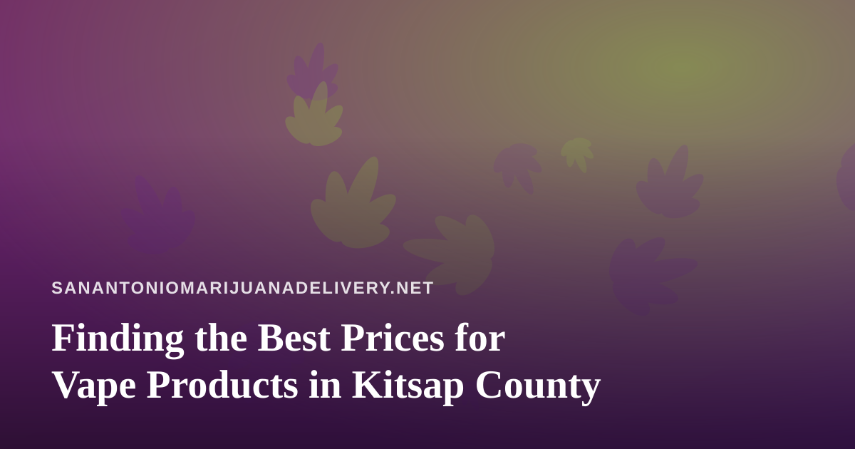 Finding the Best Prices for Vape Products in Kitsap County