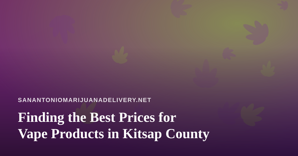 Finding the Best Prices for Vape Products in Kitsap County