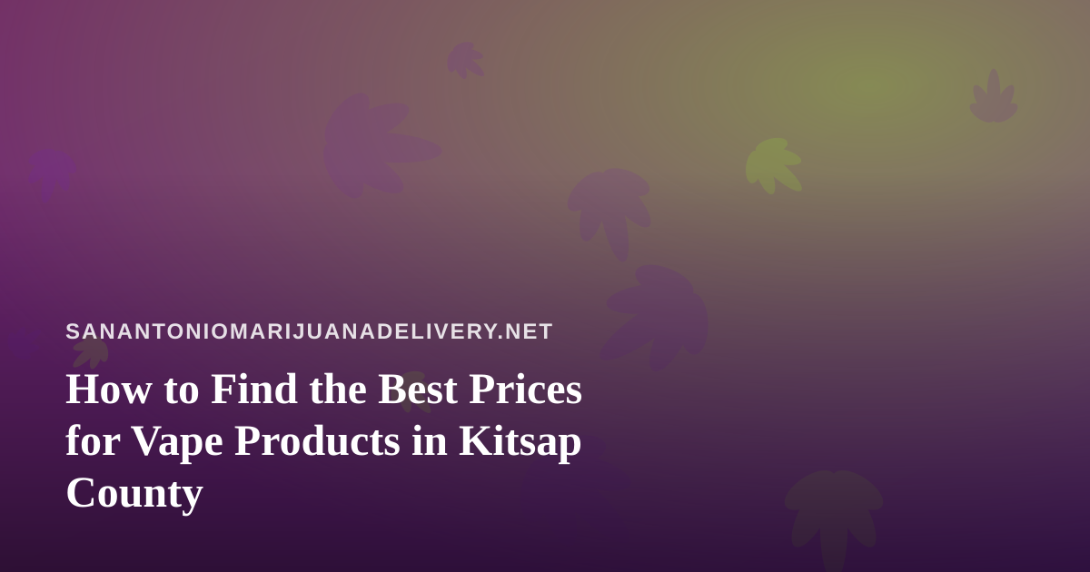 How to Find the Best Prices for Vape Products in Kitsap County