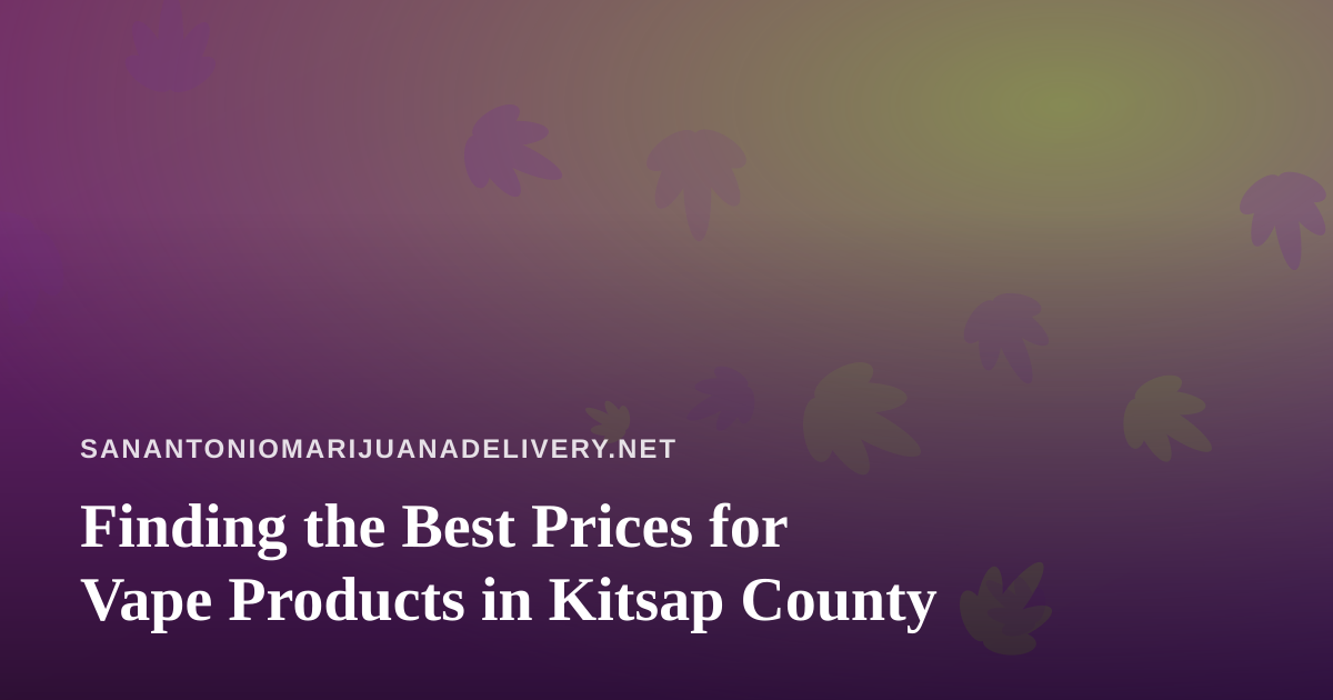 Finding the Best Prices for Vape Products in Kitsap County